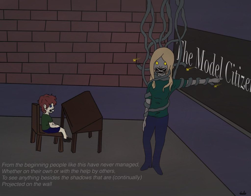 Drawing of a dark lit classroom contained a single student and teacher. The students sits at a desk with his mouth taped shut. The teacher is pale and robotic, their mouth also taped shut, and wires coming down from the ceiling holding them like a puppet. The teacher is pointing at the black board containing the words "The Model Citizen". At the bottom left corner there is the quote; the quote says, "From the beginning people like this have never managed. Whether on their own or with the help by others. To see anything besides the shadows that are (continually). Projected on the wall."